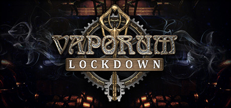 SORTIE : Vaporum: Lockdown